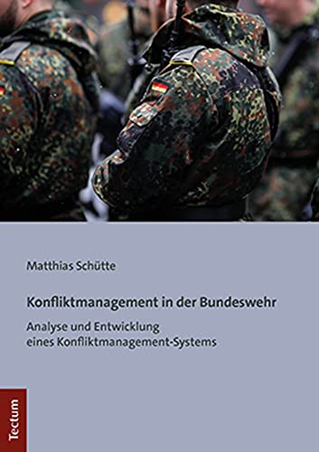 Konfliktmanagement in der Bundeswehr: Analyse und Entwicklung eines Konfliktmanagement-Systems (Tectum - Abschluaarbeiten)