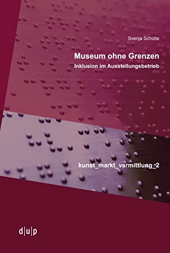 Museum ohne Grenzen: Inklusion im Ausstellungsbetrieb (kunst_markt_vermittlung, 2)