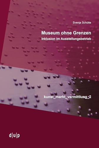 Museum ohne Grenzen: Inklusion im Ausstellungsbetrieb (kunst_markt_vermittlung, 2)