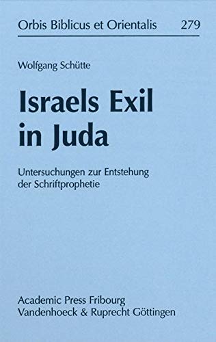 Israels Exil in Juda: Untersuchungen zur Entstehung der Schriftprophetie (Orbis Biblicus et Orientalis) von Vandenhoeck & Ruprecht