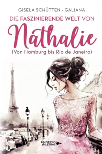 Die faszinierende Welt von Nathalie: (Von Hamburg bis Río de Janeiro) von Universo de Letras