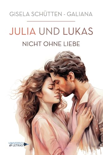 JULIA und LUKAS - Nicht ohne Liebe von Universo de Letras