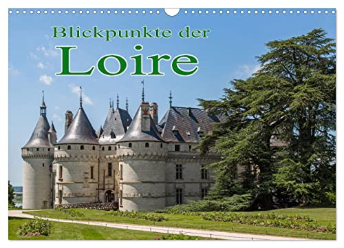 Blickpunkte der Loire (Wandkalender 2024 DIN A3 quer), CALVENDO Monatskalender