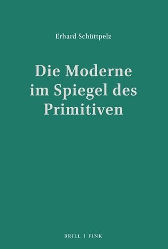 Die Moderne im Spiegel des Primitiven: Weltliteratur und Ethnologie 1870-1960