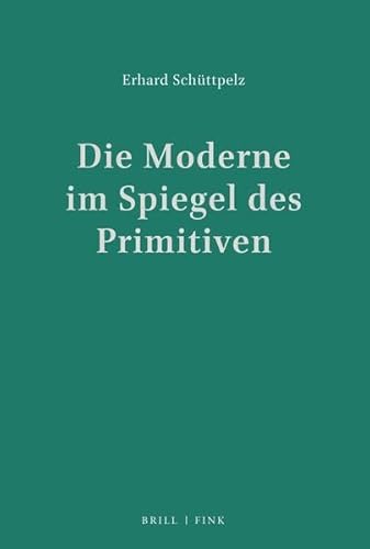 Die Moderne im Spiegel des Primitiven: Weltliteratur und Ethnologie 1870-1960