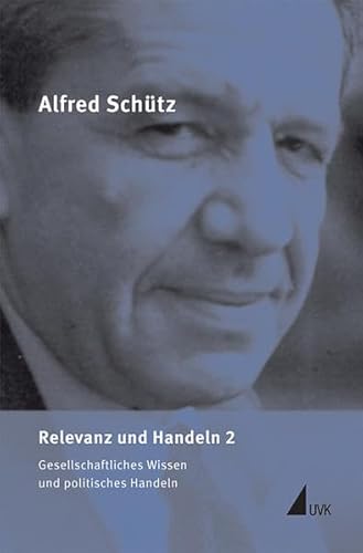 Relevanz und Handeln 2: Gesellschaftliches Wissen und politisches Handeln (Alfred Schütz Werkausgabe)
