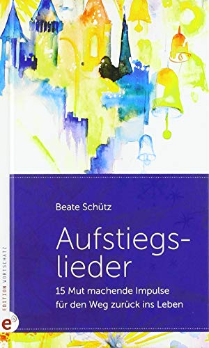 Aufstiegslieder: 15 Mut machende Impulse auf dem Weg zurück ins Leben
