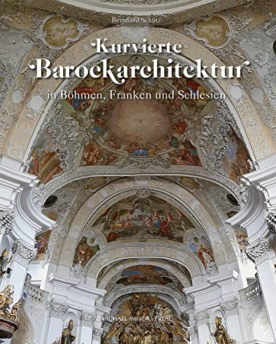 Kurvierte Barockarchitektur in Böhmen, Franken und Schlesien: Von den Dientzenhofern bis Balthasar Neumann, Studien zur internat. Architektur- u. ... Architektur- und Kunstgeschichte) von Imhof Verlag