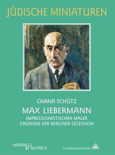 Max Liebermann: Impressionistischer Maler. Gründer der Berliner Secession (Jüdische Miniaturen: Herausgegeben von Hermann Simon)