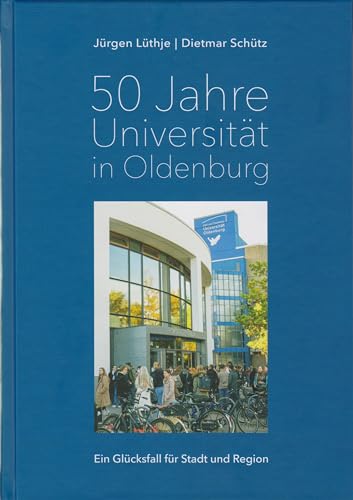 50 Jahre Universität in Oldenburg: Ein Glücksfall für Stadt und Region von Isensee, Florian, GmbH