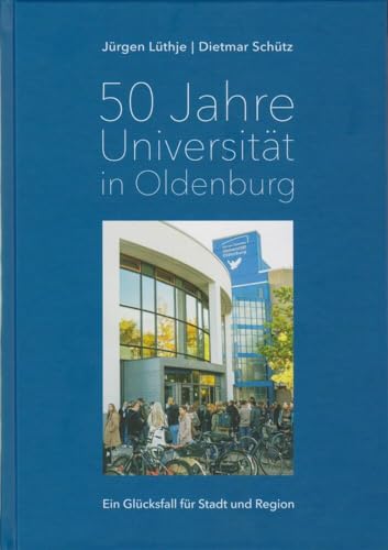 50 Jahre Universität in Oldenburg: Ein Glücksfall für Stadt und Region von Isensee, Florian, GmbH