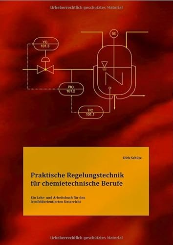 Praktische Regelungstechnik für chemietechnische Berufe: Ein Lehr- und Arbeitsbuch für den lernfeldorientierten Unterricht von epubli