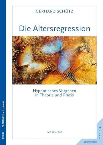 Die Altersregression: Hypnotisches Vorgehen in Theorie und Praxis. Mit einer CD
