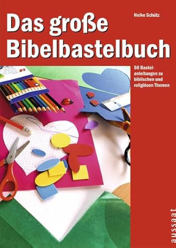Das große Bibelbastelbuch 1: 50 Bastelanleitungen zu biblischen und religiösen Themen