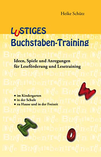 Lustiges Buchstaben-Training: Ideen, Spiele und Anregungen für Leseförderung und Lesetraining: Ideen, Spiele und Anregungen für Leseförderung und ... in der Schule - zu Hause und in der Freizeit Lustiges Buchstaben-Training: Ideen, Spiele und Anregungen für Leseförderung und Lesetraining: Ideen, Spiele und Anregungen für Leseförderung und ... in der Schule - zu Hause und in der Freizeit von Papierfresserchens MTM-Verlag