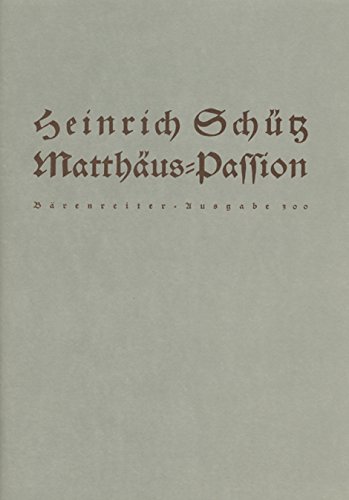 Matthäus-Passion SWV 479, Partitur: Passionsvertonung für 2 Solostimmen (Evangelist, Jesus), Einzelstimmen aus dem Chor und Chor a capella. Urtext der Neuen Schütz-Ausgabe