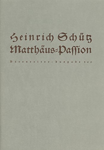 Matthäus-Passion SWV 479, Partitur: Passionsvertonung für 2 Solostimmen (Evangelist, Jesus), Einzelstimmen aus dem Chor und Chor a capella. Urtext der Neuen Schütz-Ausgabe