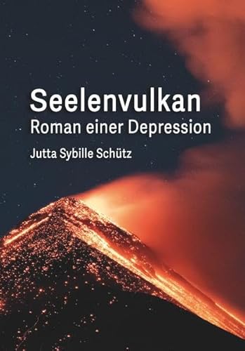 Seelenvulkan: Roman einer Depression