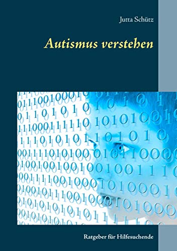 Autismus verstehen: Ratgeber für Hilfesuchende von Books on Demand GmbH