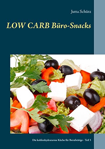 Low Carb Büro-Snacks: Die kohlenhydratarme Küche (Rezepte für Berufstätige) von Books on Demand