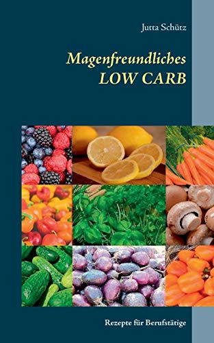 Magenfreundliches LOW CARB: Rezepte für Berufstätige