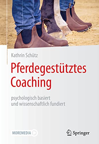 Pferdegestütztes Coaching – psychologisch basiert und wissenschaftlich fundiert von Springer