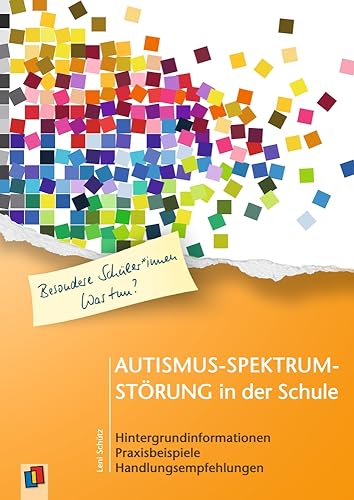 Autismus-Spektrum-Störung in der Schule: Hintergrundinformationen, Praxisbeispiele, Handlungsempfehlungen (Besondere Schüler und Schülerinnen - Was tun?) von Verlag an der Ruhr