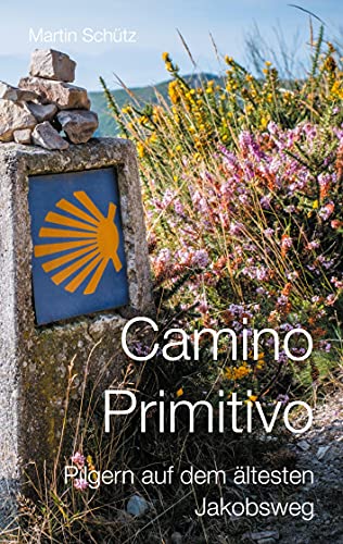 Camino Primitivo: Pilgern auf dem ältesten Jakobsweg (Pilgerzeit - Reiseberichte) von Books on Demand GmbH