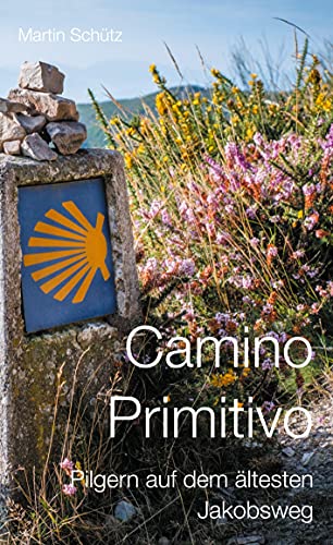 Camino Primitivo: Pilgern auf dem ältesten Jakobsweg (Pilgerzeit - Reiseberichte) von Books on Demand GmbH
