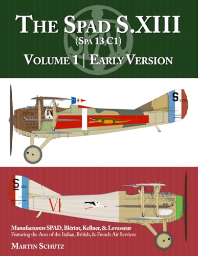The Spad S.XIII: Volume 1 | Early Version von Aeronaut Books