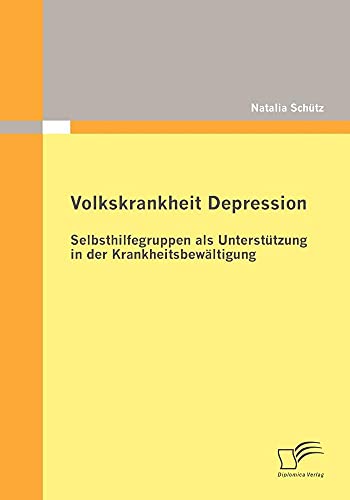 Volkskrankheit Depression: Selbsthilfegruppen als Unterstützung in der Krankheitsbewältigung Volkskrankheit Depression: Selbsthilfegruppen als Unterstützung in der Krankheitsbewältigung