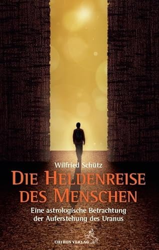 Die Heldenreise des Menschen: Eine astrologische Betrachtung der Auferstehung durch Uranus (Standardwerke der Astrologie)