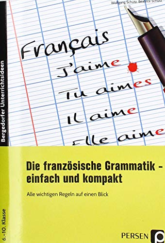 Die französische Grammatik - einfach und kompakt: Alle wichtigen Regeln auf einen Blick (6. bis 10. Klasse)