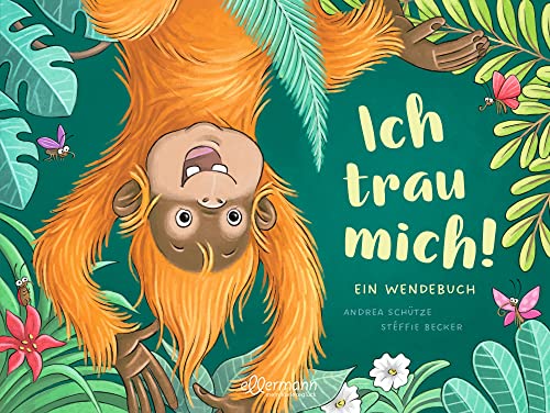 Ich trau mich! / Ich trau mich nicht!: Ein Wendebuch über Angst und Mut für Kinder ab 5 Jahren (Mein Gefühl - Dein Gefühl)