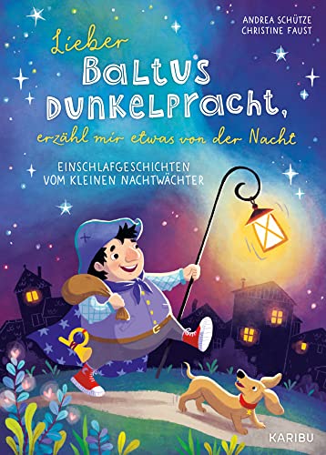 Lieber Baltus Dunkelpracht, erzähl mir etwas von der Nacht – Einschlafgeschichten vom kleinen Nachtwächter: Gute-Nacht-Geschichten zum Vorlesen für Kinder ab 4 Jahren von Karibu