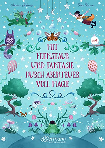 Mit Feenstaub und Fantasie durch Abenteuer voll Magie: Zehn magische Geschichten zum Vorlesen, Wohlfühlen und Einschlafen für Kinder ab 4 Jahren Mit Feenstaub und Fantasie durch Abenteuer voll Magie: Zehn magische Geschichten zum Vorlesen, Wohlfühlen und Einschlafen für Kinder ab 4 Jahren