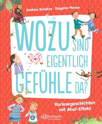 Wozu sind eigentlich Gefühle da?: Vorlesegeschichten mit Aha!-Effekt. Spannende Antworten auf Fragen zu Emotionen ab 5 Jahren