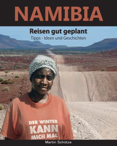 Namibia: Reisen gut geplant , Tipps - Ideen und Geschichten von Independently published
