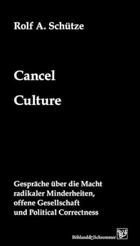 Cancel Culture: Gespräche über die Macht radikaler Minderheiten, offene Gesellschaft und Political Correctness von Böhland & Schremmer Verlag