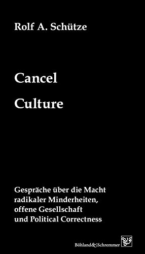 Cancel Culture: Gespräche über die Macht radikaler Minderheiten, offene Gesellschaft und Political Correctness von Böhland & Schremmer Verlag