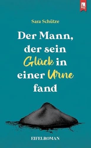 Der Mann, der sein Glück in einer Urne fand: Eifelroman