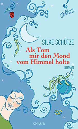 Als Tom mir den Mond vom Himmel holte: Roman
