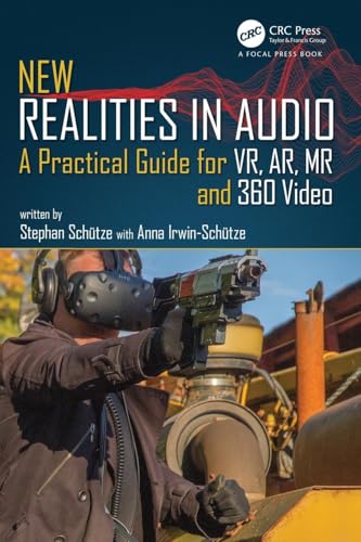 New Realities in Audio: A Practical Guide for VR, AR, MR and 360 Video. von CRC Press