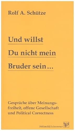 Und willst Du nicht mein Bruder sein...: Gespräche über Meinungsfreiheit, offene Gesellschaft und Political Correctness von Böhland & Schremmer Verlag,