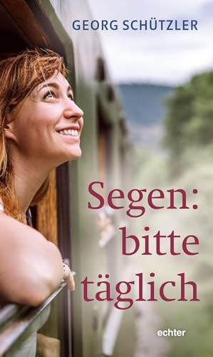 Segen: bitte täglich von Echter Verlag GmbH