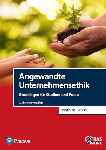Angewandte Unternehmensethik: Grundlagen für Studium und Praxis (Pearson Studium - Economic BWL) von Pearson Studium