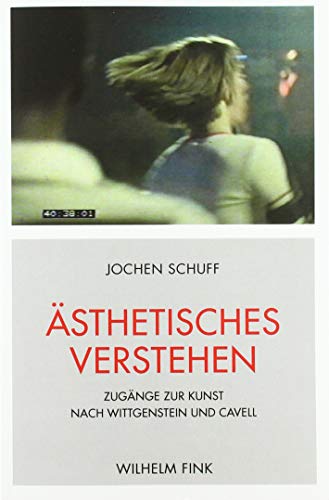 Ästhetisches Verstehen: Zugänge zur Kunst nach Wittgenstein und Cavell