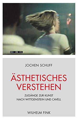Ästhetisches Verstehen: Zugänge zur Kunst nach Wittgenstein und Cavell Ästhetisches Verstehen: Zugänge zur Kunst nach Wittgenstein und Cavell