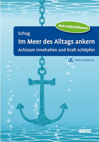 Im Meer des Alltags ankern: Achtsam innehalten und Kraft schöpfen. Mit Online-Material Im Meer des Alltags ankern: Achtsam innehalten und Kraft schöpfen. Mit Online-Material