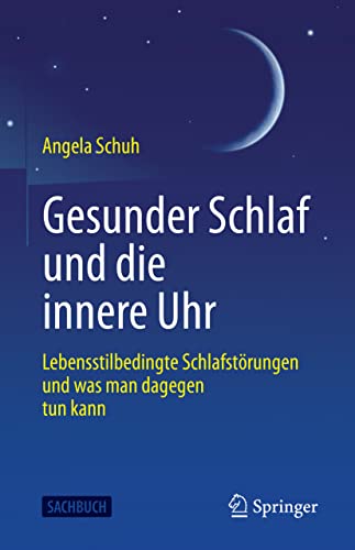 Gesunder Schlaf und die innere Uhr: Lebensstilbedingte Schlafstörungen und was man dagegen tun kann Gesunder Schlaf und die innere Uhr: Lebensstilbedingte Schlafstörungen und was man dagegen tun kann von Springer
